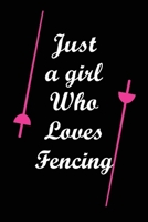 Just A Girl Who Loves Fencing: Notebook Fencing Sport / Gift Idea for Fencer or Fan. 1655163469 Book Cover