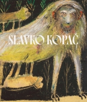 Slavko Kopac: Hidden Treasure. Informal Art, Surrealism, Art Brut 8874394136 Book Cover