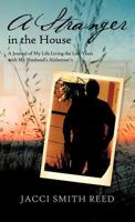 A Stranger in the House: A Journal of My Life Living the Last Years with My Husband's Alzheimer's 1426994761 Book Cover