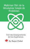 Maîtriser l'Art de la Résolution Simple de Problèmes: Tirer des Enseignements de Vos Expériences (French Edition) B0CL8LGJK7 Book Cover