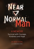 Near Normal Man: Survival with Courage, Kindness and Hope 1956470549 Book Cover