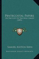 Pentecostal Papers: Or The Gift Of The Holy Ghost 1145524567 Book Cover