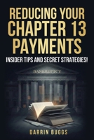 Reducing Your Chapter 13 Payments: Insider Tips and Secret Strategies! B0GRR7VPVB Book Cover