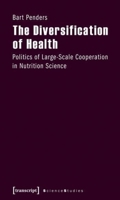 The Diversification of Health: Politics of Large-Scale Cooperation in Nutrition Science 3837614808 Book Cover