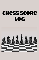 Chess Score Log: Record Your Chess Moves B084WGRT31 Book Cover