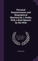 Personal Reminiscences and Biographical Sketches by J. Dodds, With a Brief Memoir by His Wife 1359116478 Book Cover