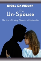 The Un-Spouse: The Uns of Living Alone in a Relationship 1547172118 Book Cover