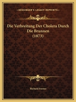 Die Verbreitung Der Cholera Durch Die Brunnen (1873) 1162483830 Book Cover