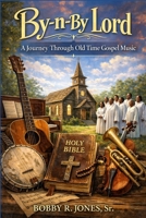 By-n-By Lord,: A Journey Through Old Time Gospel Music B0GWKRWXTK Book Cover