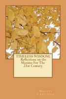 Timeless Wisdom: Reflections on the Maxims for the 21st Century 1475058101 Book Cover