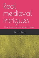 Real medieval intrigues: How kings came and stayed in power B092C4HB99 Book Cover