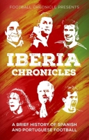 Iberia Chronicles: A History of Spanish and Portuguese Football 1785317261 Book Cover