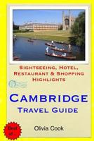 Cambridge Travel Guide: Sightseeing, Hotel, Restaurant & Shopping Highlights 1505524997 Book Cover