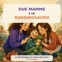 Due Mamme E Un Rugginosauro: La mia famiglia non entra nello zaino B0H942YV73 Book Cover