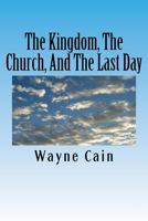 The Kingdom, The Church, And The Last Day 1547040629 Book Cover