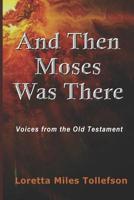 And Then Moses Was There 0692209573 Book Cover