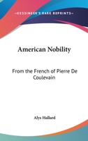 American Nobility: From the French of Pierre De Coulevain 1417984392 Book Cover