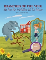 BRANCHES OF THE VINE- My Mic-Key is Hidden; It's No Mouse 1777535867 Book Cover