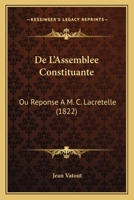 De L'Assemblee Constituante: Ou Reponse A M. C. Lacretelle (1822) 1167453875 Book Cover