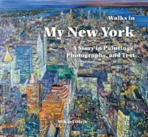 Walks in my New York:: A Story in Paintings, Photographs, and Text 1589730321 Book Cover