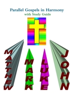 Parallel Gospels in Harmony - with Study Guide 0557074355 Book Cover