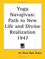 Yoga Navajivan: Path to New Life and Divine Realization 1947 1417976373 Book Cover