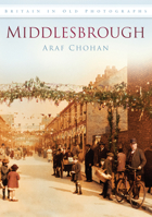Middlesbrough (Britain in Old Photographs) 0752450379 Book Cover