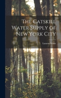 The Catskill Water Supply of New York City 1018485880 Book Cover