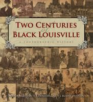 Two Centuries of Black Louisville: A Photographic History 1935497367 Book Cover