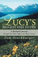 Lucy's Biggest Fish to Fry: A Husband's Journey Through His Wife's Fight with Brain Cancer 1475997736 Book Cover
