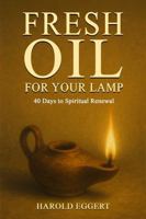Fresh Oil For Your Lamp: 40 Days to Spiritual Renewal B0FN4M4F7D Book Cover