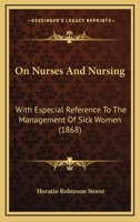 On Nurses and Nursing: With Especial Reference to the Management of Sick Women 1164831038 Book Cover