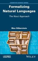 Formalizing Natural Languages: The Nooj Approach 1848219024 Book Cover