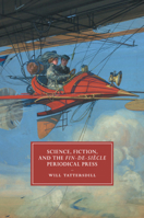Science, Fiction, and the Fin-De-Si�cle Periodical Press 1316507874 Book Cover