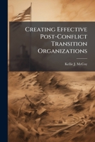 Creating Effective Post-Conflict Transition Organizations 1025061632 Book Cover