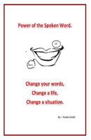 Power of the spoken word.: Change your words; change a life; change a situation 1507750102 Book Cover
