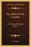 The Affairs Of The Canadas: In A Series Of Letters 1165753936 Book Cover