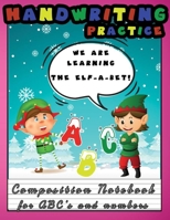 We Are Learning The Elf-A-Bet! Handwriting Practice: Composition Notebook for ABC's and numbers Holiday Cheer Edition Elves Funny Cover B08LPGWQ9K Book Cover