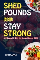 SHED POUNDS & STAY STRONG: A-Z Special K Diet for Senior Fitness 2023 B0BZFPDHRQ Book Cover