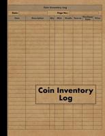 Coin Inventory Log: Collectors Coin Log Book for Cataloging Collections - 120 Pages - Coin Collection Notebook 107521517X Book Cover
