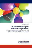 Kinetic Modeling Of Methanol Synthesis: From Carbon Monoxide, Carbon Dioxide, And Hydrogen Over A Cu/ZnO/Chromia Catalyst 3659215422 Book Cover