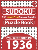 Sudoku Puzzle Book : You Were Born In 1936: Sudoku Puzzle Book for Seniors & 150 Large Print Easy to Hard Sudoku Puzzles with Solution B08R97LP7J Book Cover