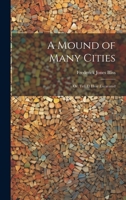 A Mound of Many Cities: Or, Tell El Hesy Excavated 1019675543 Book Cover