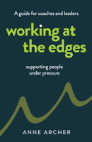 Working at the Edges: A guide for coaches and leaders supporting people under pressure 1805761218 Book Cover