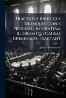 Tractatus Iuridicus De Inquisitionis Processu, In Gratiam Illorum Qui Causas Criminales Tractant 1174704691 Book Cover