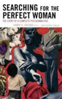 Searching for the Perfect Woman: The Story of a Complete Psychoanalysis 0765706164 Book Cover