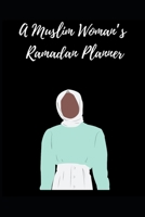 A Muslim Woman's Ramadan Planner 1096324334 Book Cover