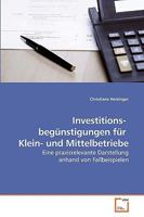 Investitions- begünstigungen für Klein- und Mittelbetriebe: Eine praxisrelevante Darstellung anhand von Fallbeispielen 3639180364 Book Cover