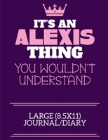 It's An Alexis Thing You Wouldn't Understand Large (8.5x11) Journal/Diary: A cute notebook or notepad to write in for any book lovers, doodle writers and budding authors! 1709944595 Book Cover