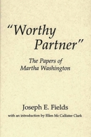 "Worthy Partner": The Papers of Martha Washington (Contributions in American History) 031328024X Book Cover
